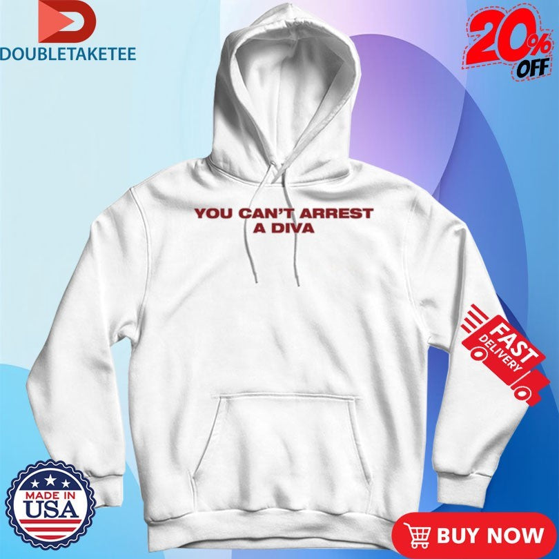 Official You Can’t Arrest A Diva Shirts