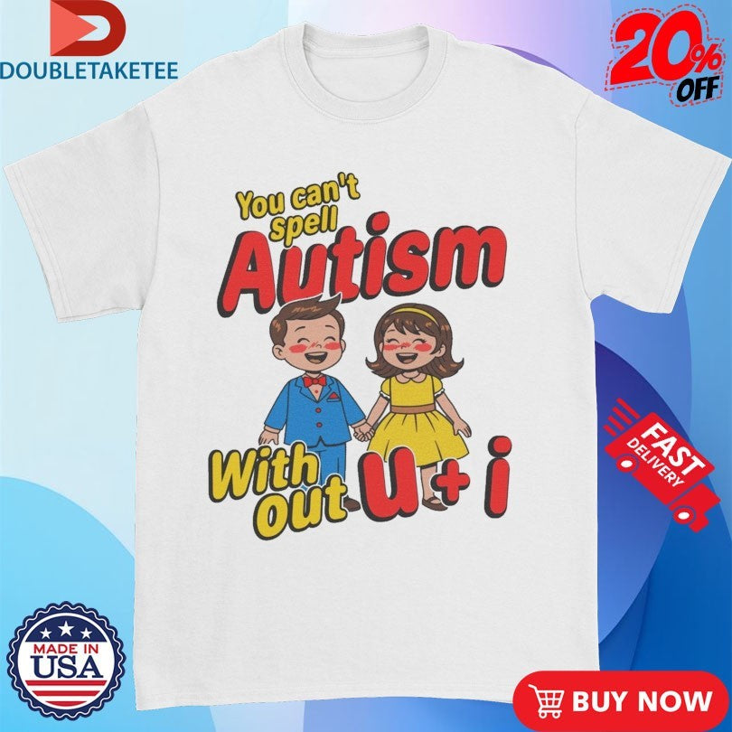 Official You Can’t Spell Autism Without U + I Shirts
