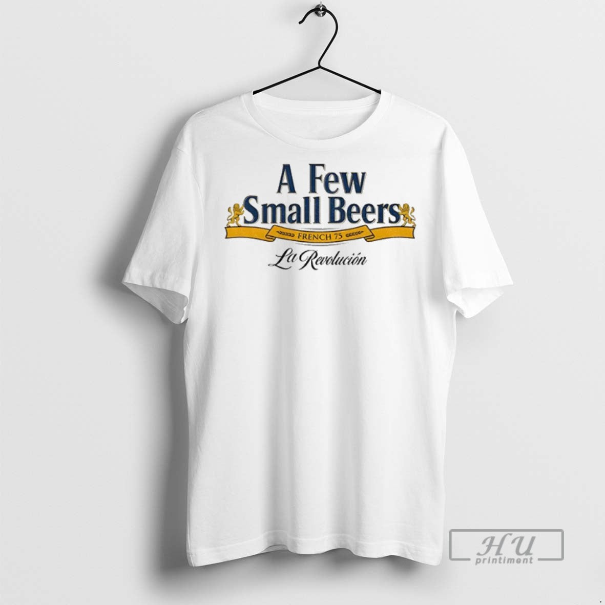 Officials A Few Small Beers French 75 La Revolucion T Shirt Sweatshirt Hoodies