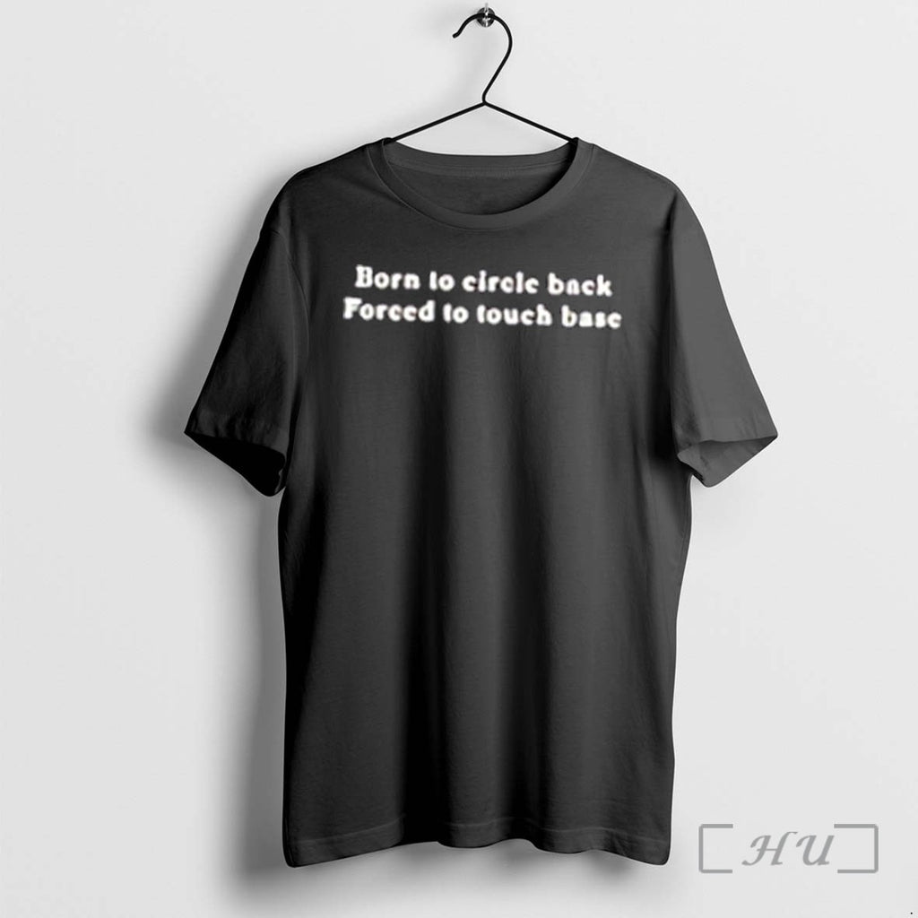 Officials Born To Circle Back Forced To Touch Base Tee