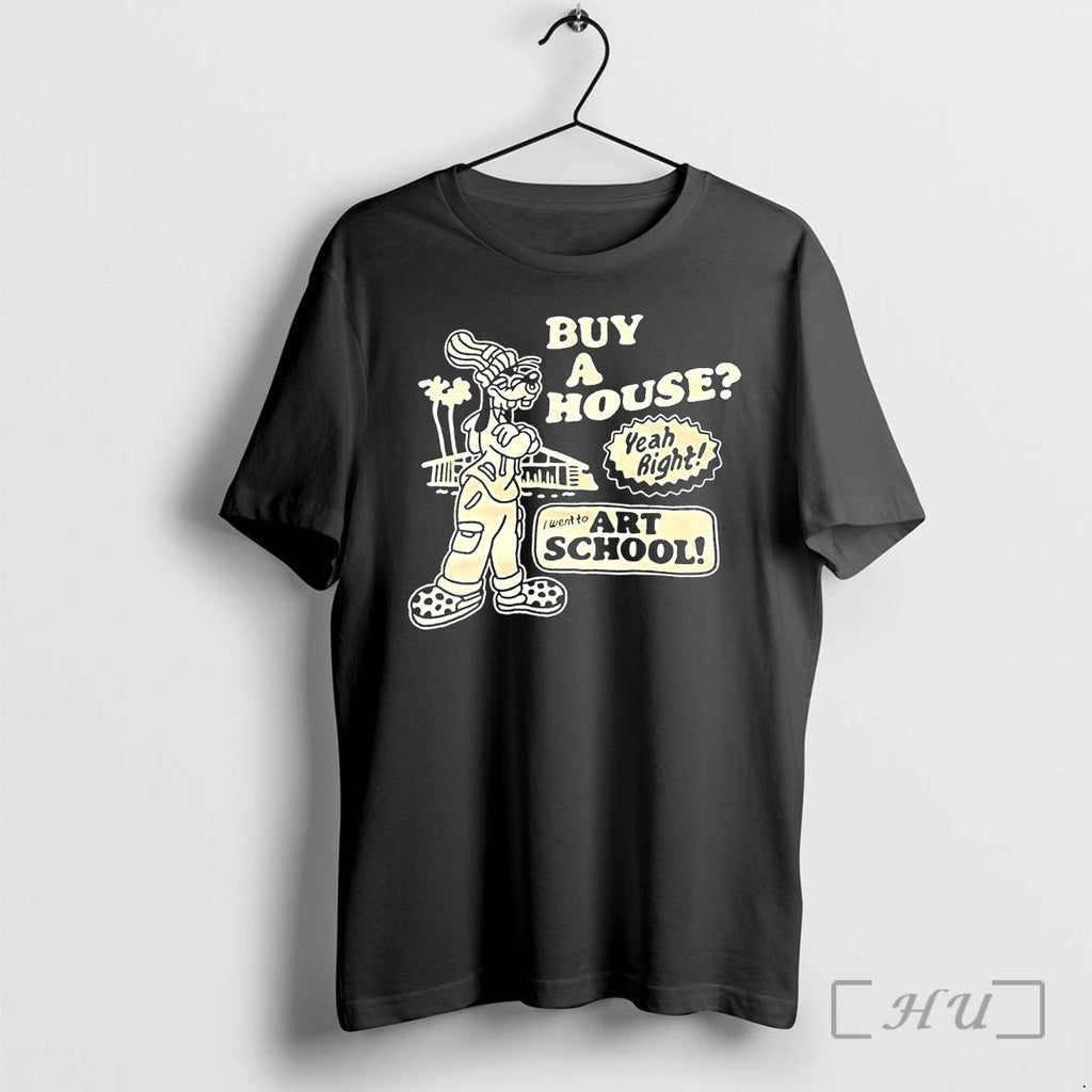 Officials Buy A House Yeah Right I Went To Art School Black Premium T Shirts
