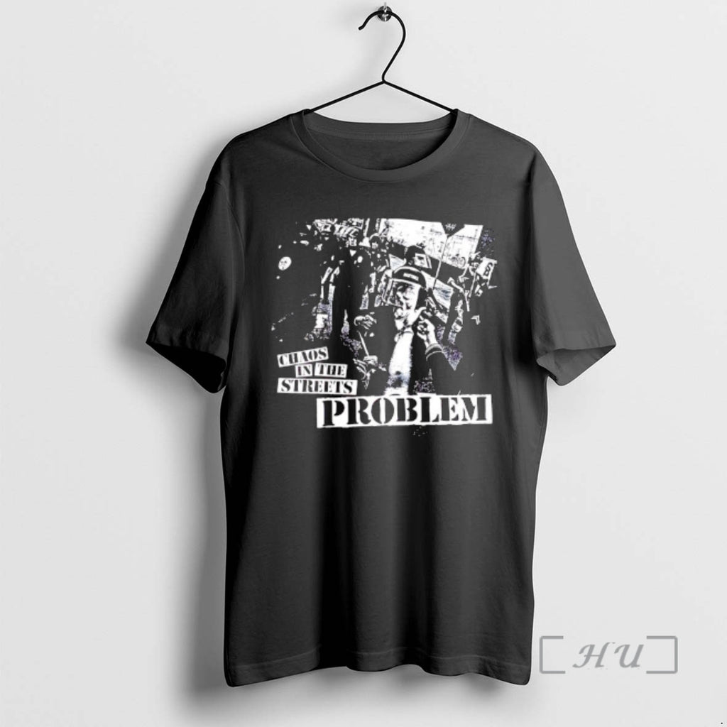 Officials Chaos In The Streets By Problem T-Shirts, Hoodie, Sweatshirt | DripVista.com