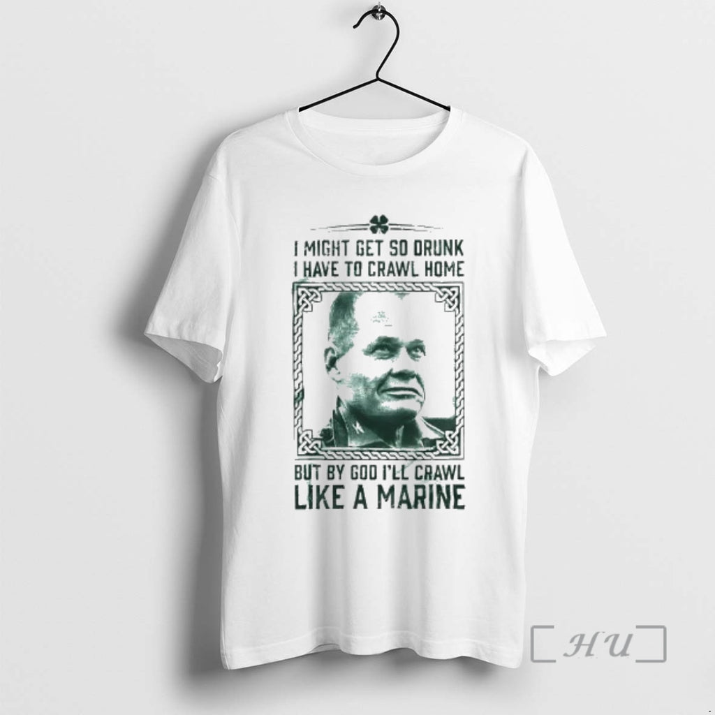 Officials Chesty Puller I Might Get So Drunk But By God Ill Crawl Like T-Shirts, Hoodie, Sweatshirt | DripVista.com