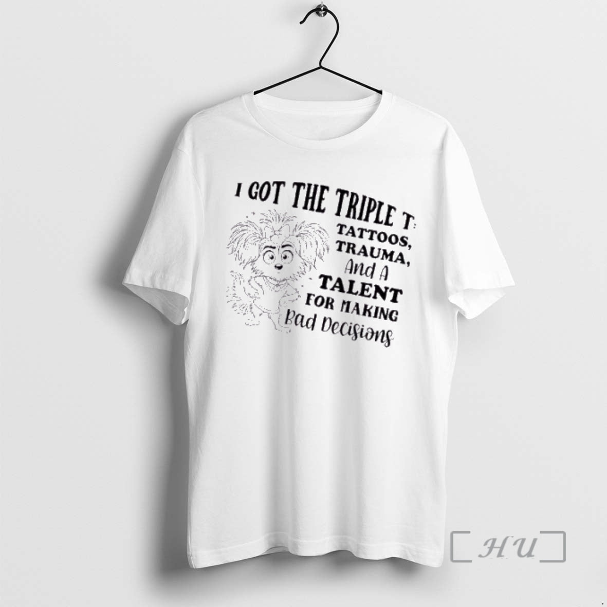 Officials Dog I Got The Triple T Tattoos Trauma And A Talent For Making Bad T-Shirts, Hoodie, Sweatshirt | DripVista.com