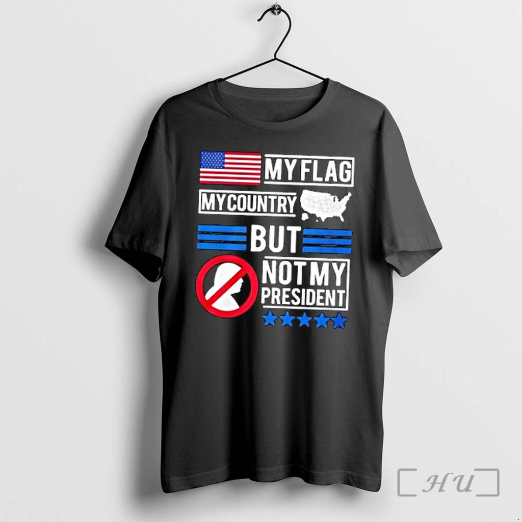 Officials Donald Trump My Flag My Country But Not My President Premium T Shirts Sweater