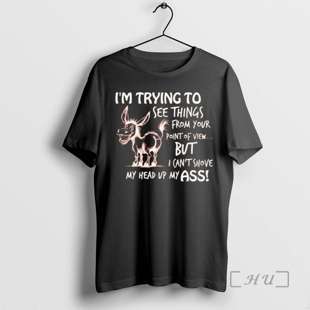 Officials Donkey Im Trying To See Things From Your Point Of View Premium T Shirts Hoodie, Sweatshirt | DripVista.com