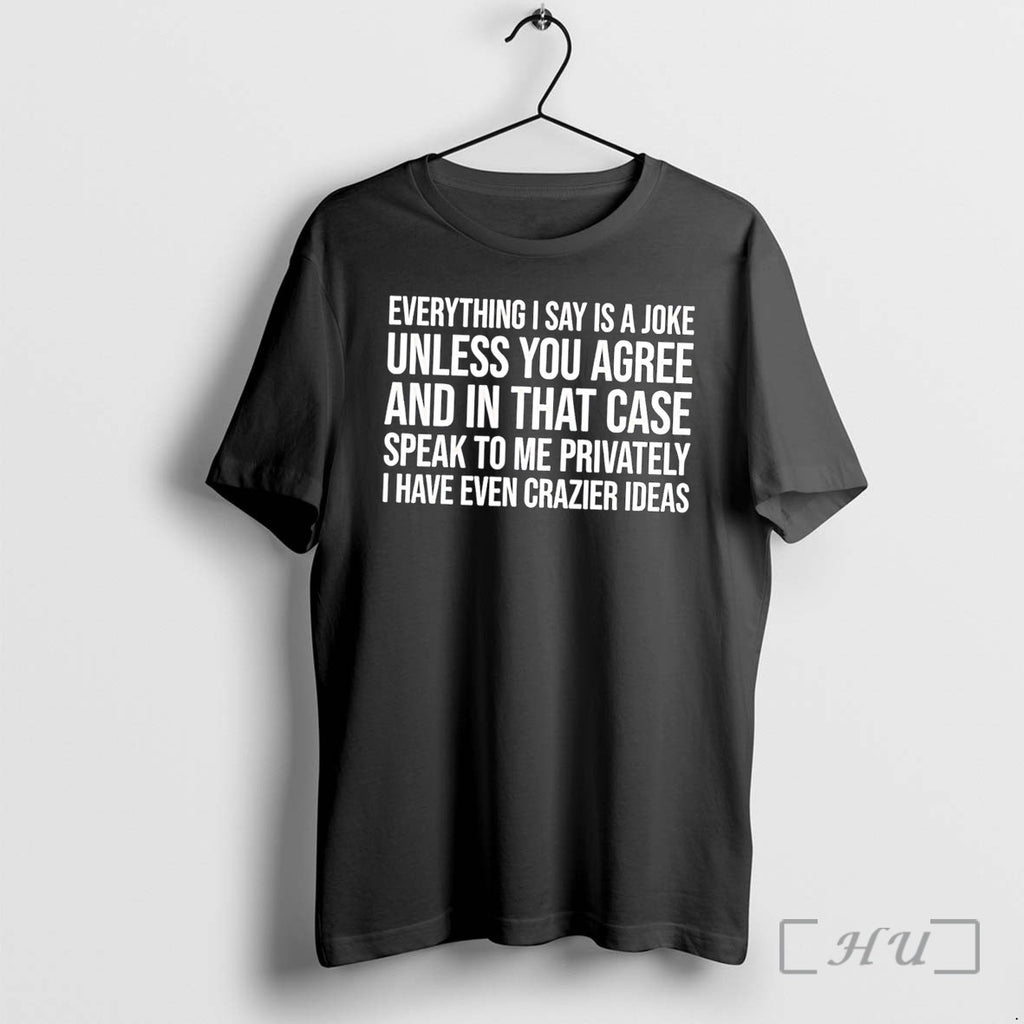 Officials Everything I Say Is A Joke Sarcastic Funny Quote Humor Tee Premium T Shirts