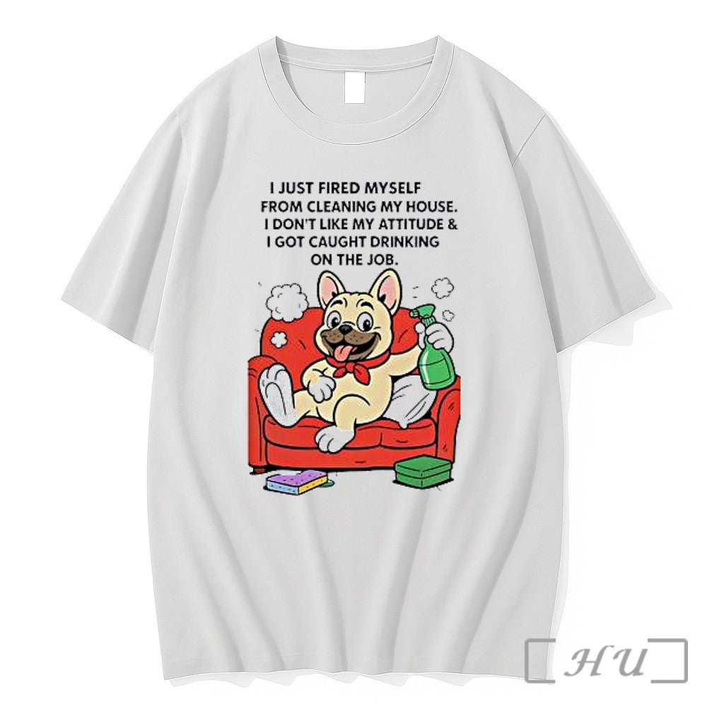 Officials French Bulldog I Just Fired Myself From Cleaning My House Premium T Shirts Sweater