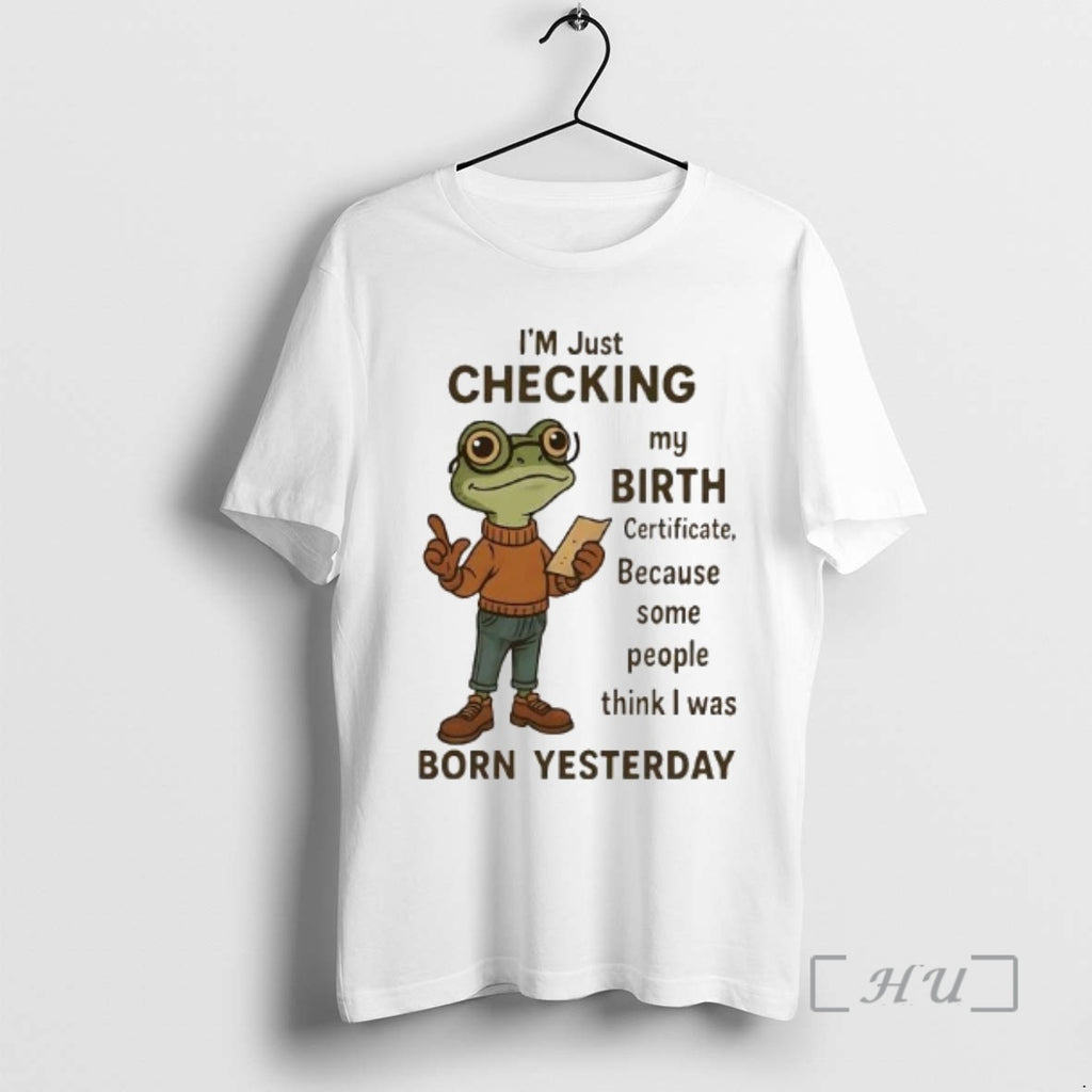 Officials Frog Im Just Checking My Birth Certificate Born Yesterday T-Shirts, Hoodie, Sweatshirt | DripVista.com