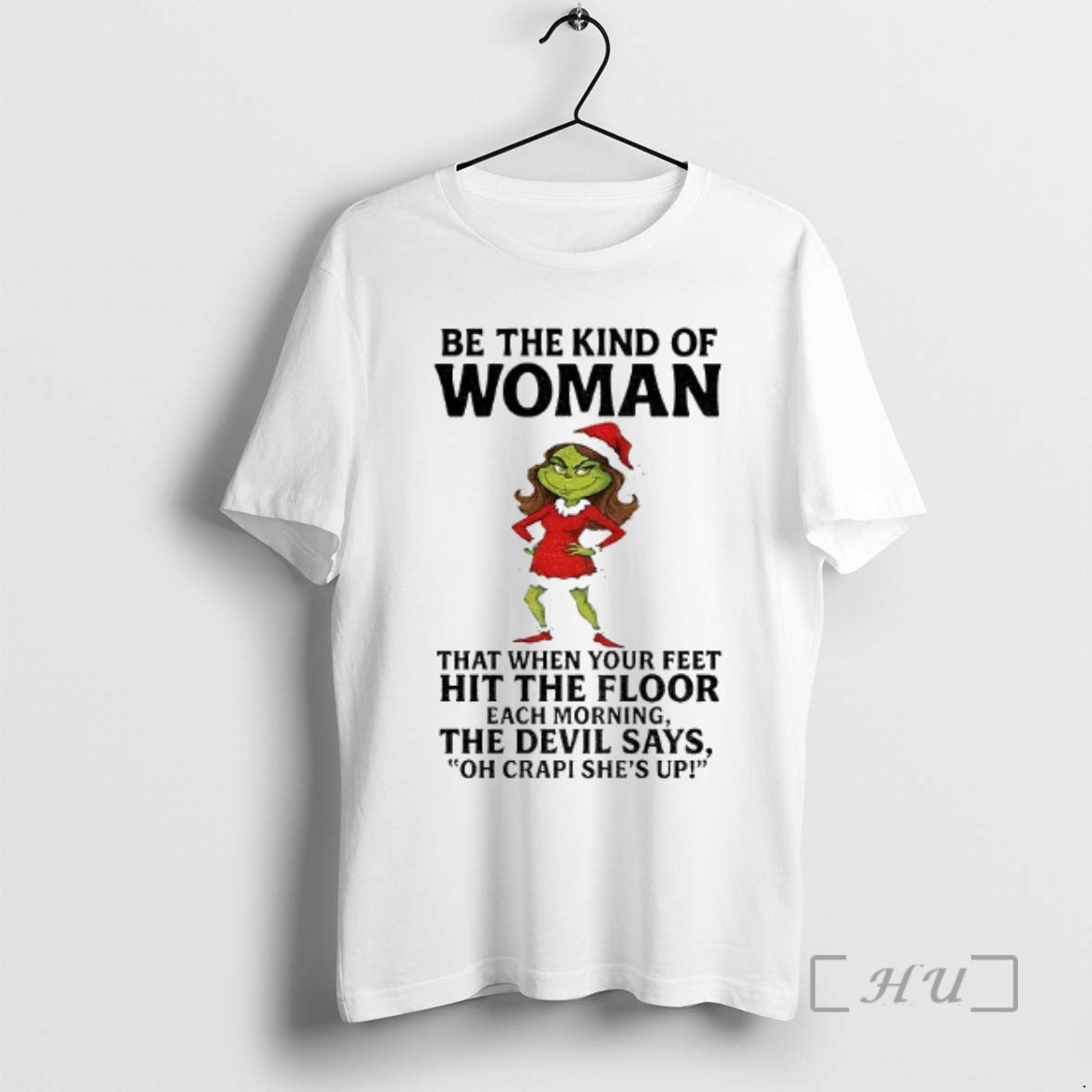 Officials Grinch Santa Be The Kind Of Woman That When Your Feet Hit The Floor T-Shirts, Hoodie, Sweatshirt | DripVista.com