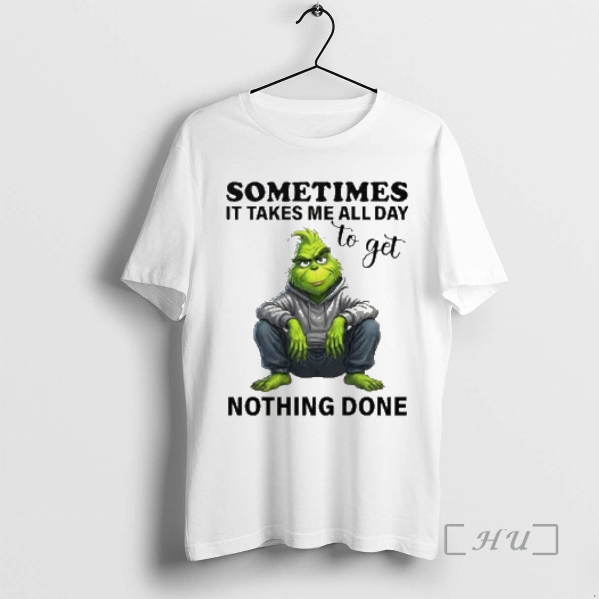 Officials Grinch Sometimes It Takes Me All Day To Get Nothing Done Premium T Shirts Hoodie, Sweatshirt | DripVista.com