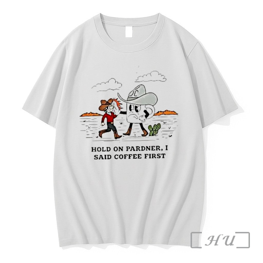Officials Hold On Pardner I Said Coffee First Cowboy And Coffee Illustration Premium T Shirts