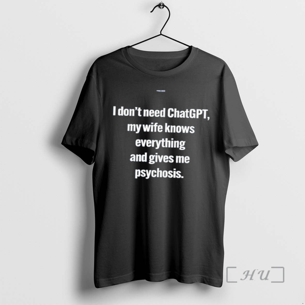 Officials I Dont Need Chatgpt My Wife Knows Everything And Gives Me Psychosi Funny Premium T-Shirts, Hoodie, Sweatshirt
