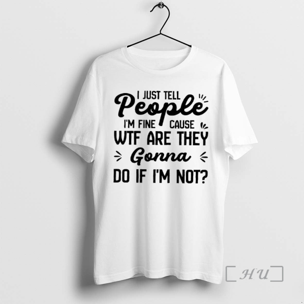 Officials I Just Tell People Im Fine Cause Wtf Are They Gonna Do If Im T-Shirts, Hoodie, Sweatshirt | DripVista.com