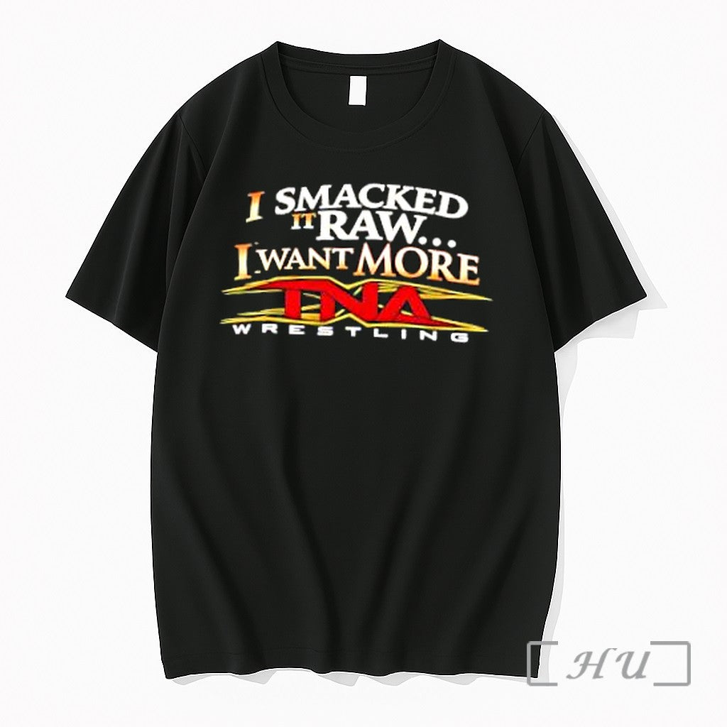 Officials I Smacked It Raw I Want It More Tna Wrestling Premium T Shirts Sweater