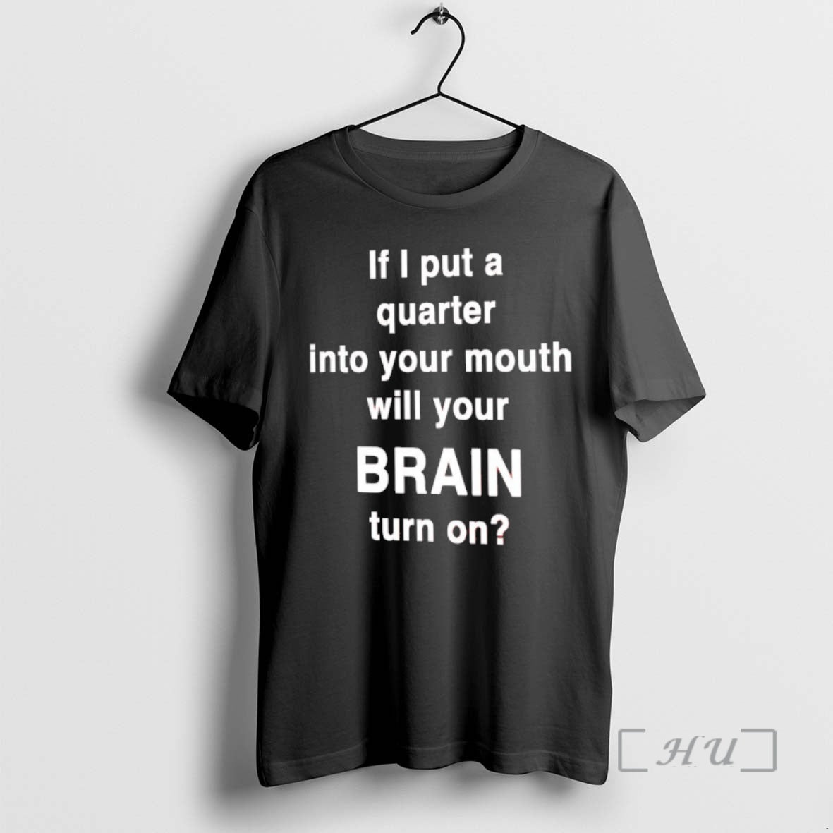 Officials If I Put A Quarter Into Your Mouth Will Your Brain Turn On Premium T-Shirts, Hoodie, Sweatshirt | DripVista.com