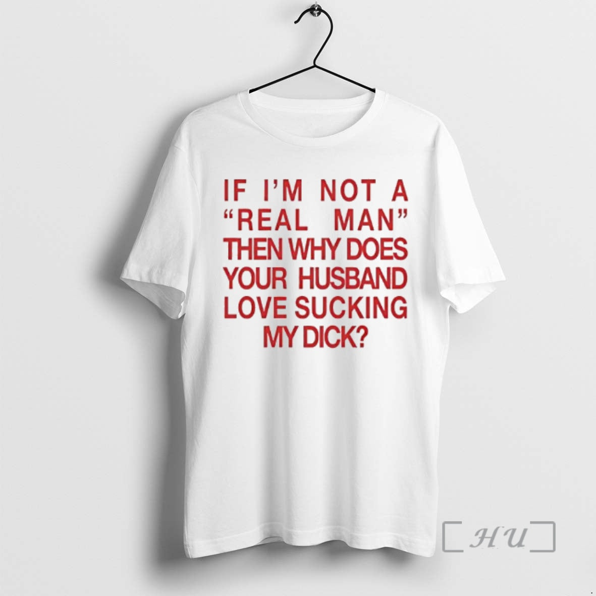 Officials If Im Not A Real Man Then Why Does Your Husband Love Sucking My T-Shirts, Hoodie, Sweatshirt | DripVista.com
