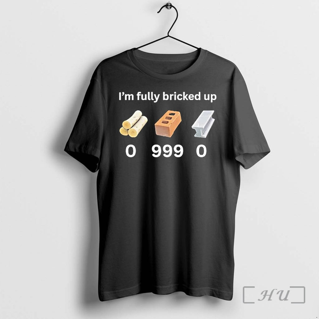 Officials Im Fully Bricked Up 0 999 0 Premium T Shirts Sweater Hoodie Jpg