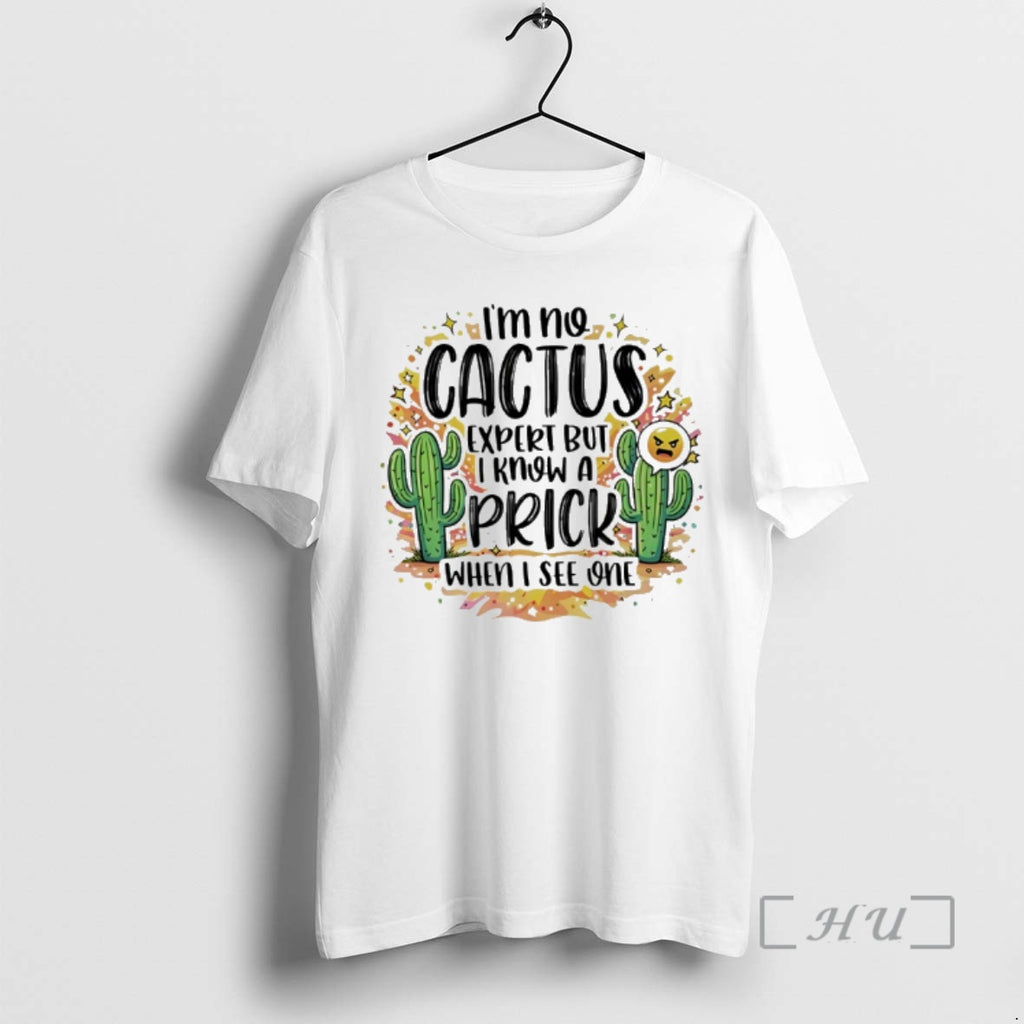 Officials Im No Cactus Expert But I Know A Prick When I See One Premium T-Shirts, Hoodie, Sweatshirt | DripVista.com