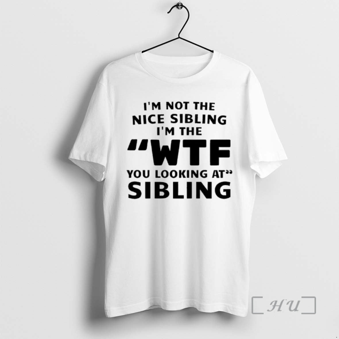 Officials Im Not The Nice Sibling Im The Wtf You Looking At Sibling Premium T-Shirts, Hoodie, Sweatshirt | DripVista.com