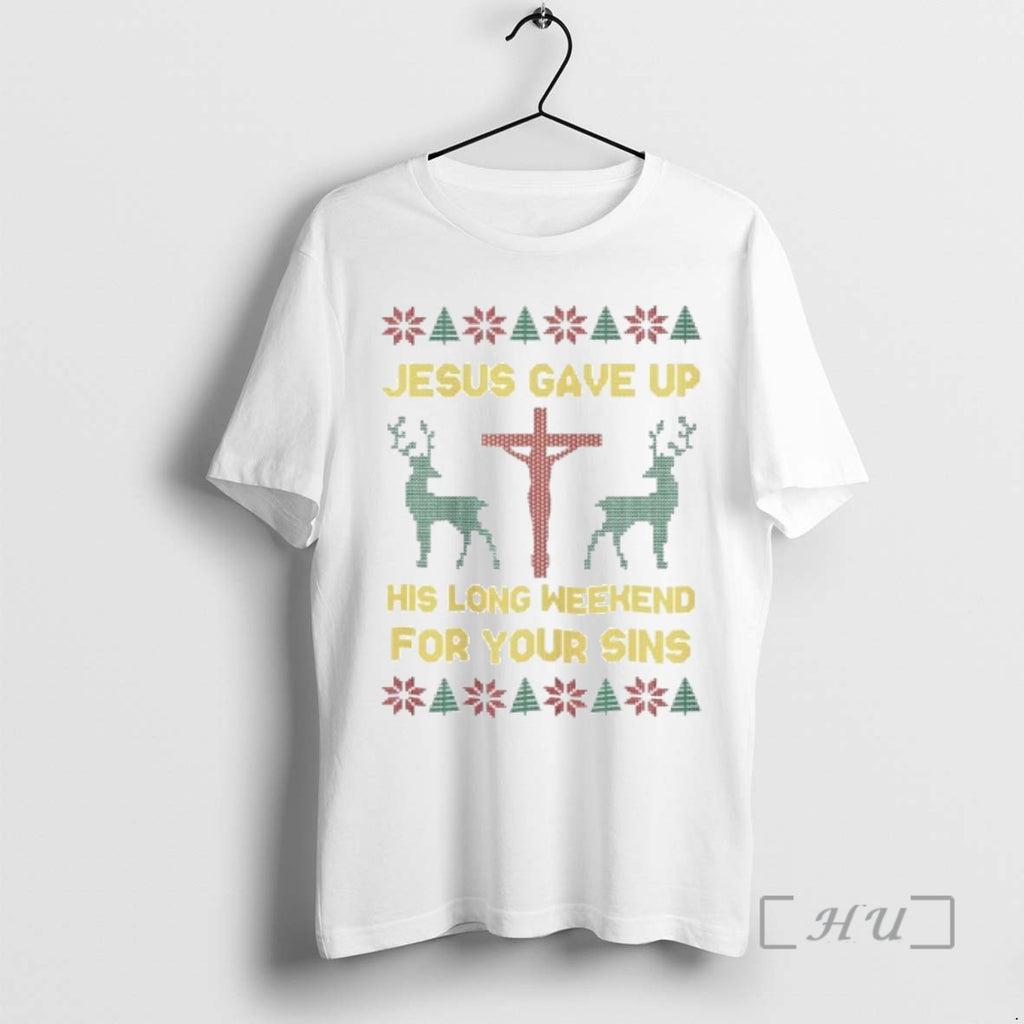 Officials Jesus Gave Up His Long Weekend For Your Sins Ugly Christmas Ornaments Premium T-Shirts, Hoodie, Sweatshirt