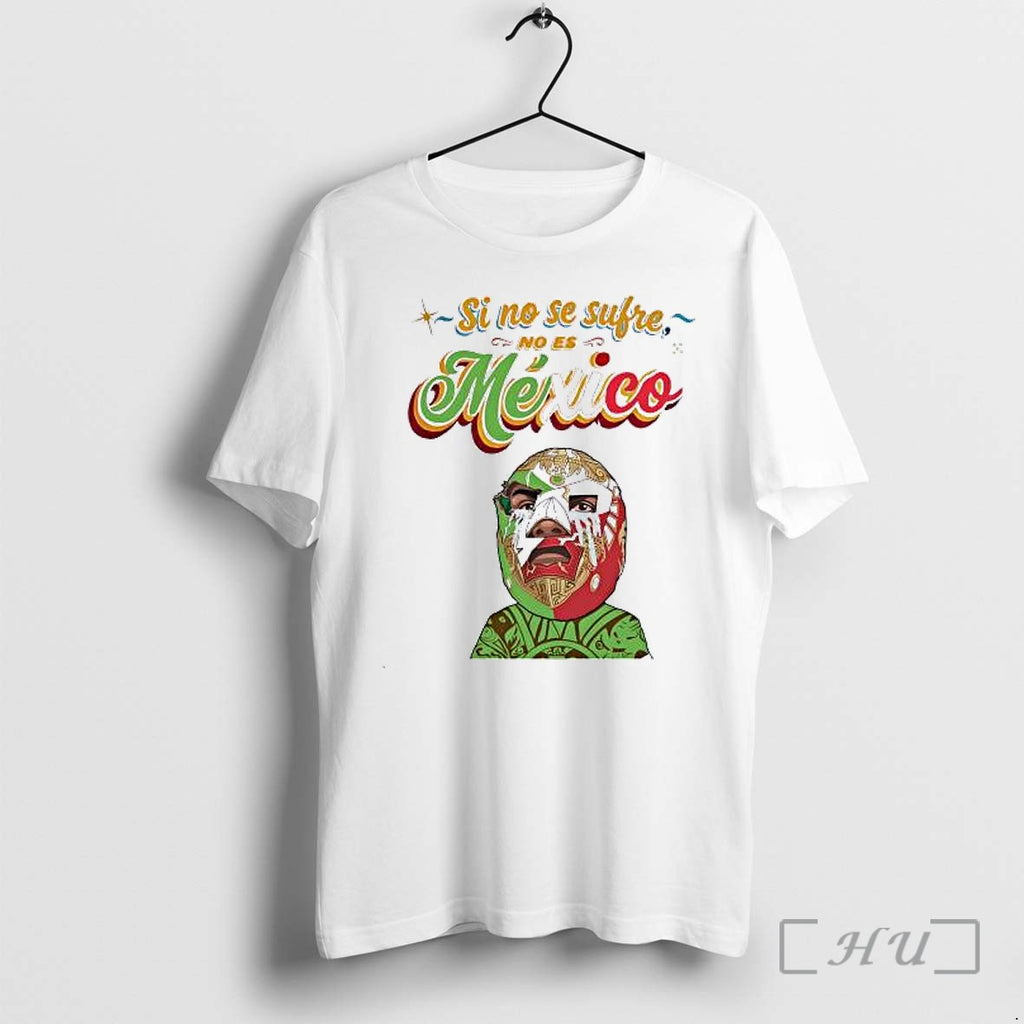 Officials Lucha Libre Mask Mexico Si No Se Sufre No Es Mexico Premium T Shirts