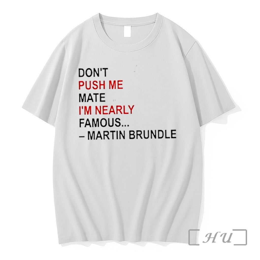 Officials Martin Brundle Dont Push Me Mate Im Nearly Famous Quote Premium T Shirts Sweater