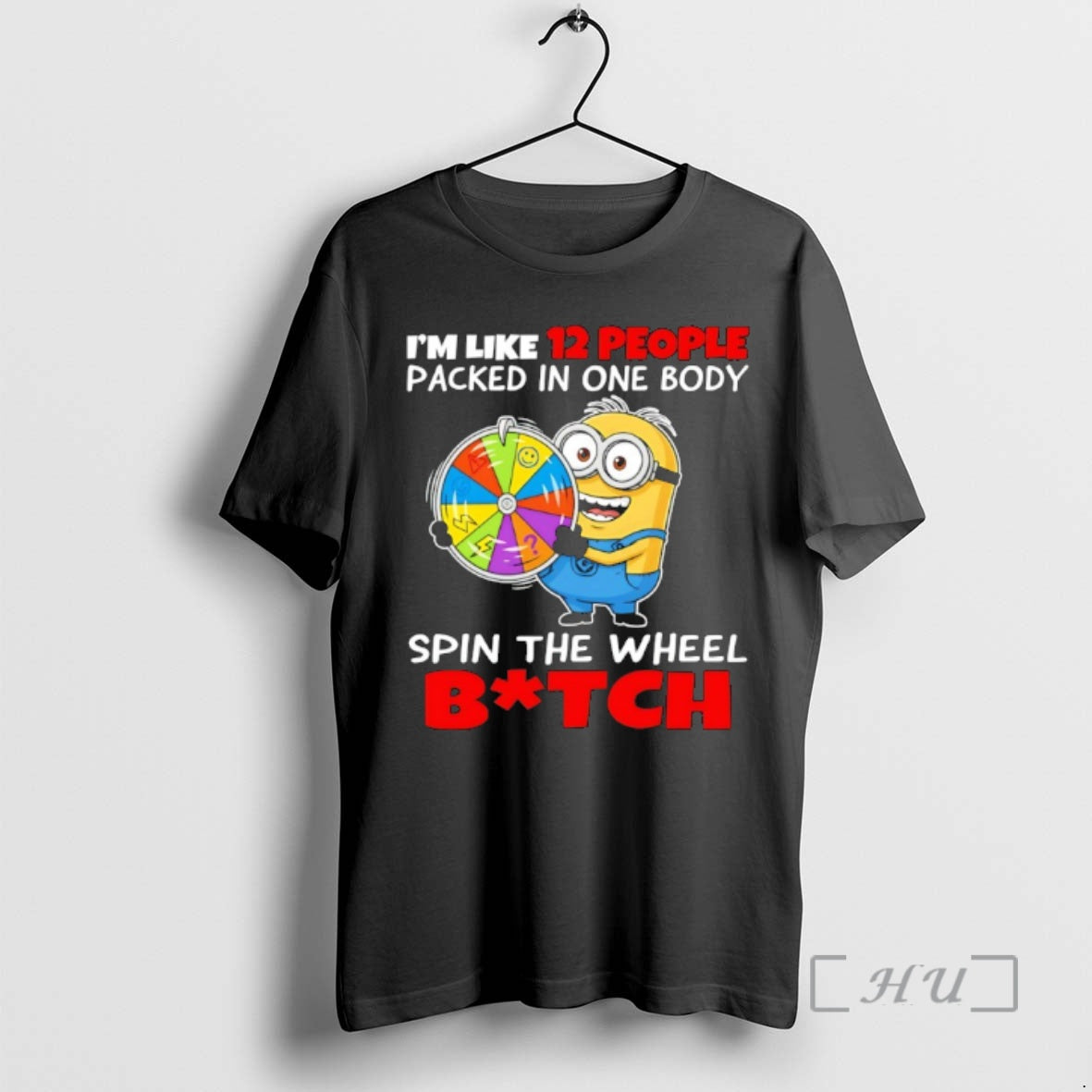 Officials Minion Im Like 12 People Packed In One Body Spin The Wheel Bitch Premium T-Shirts, Hoodie, Sweatshirt