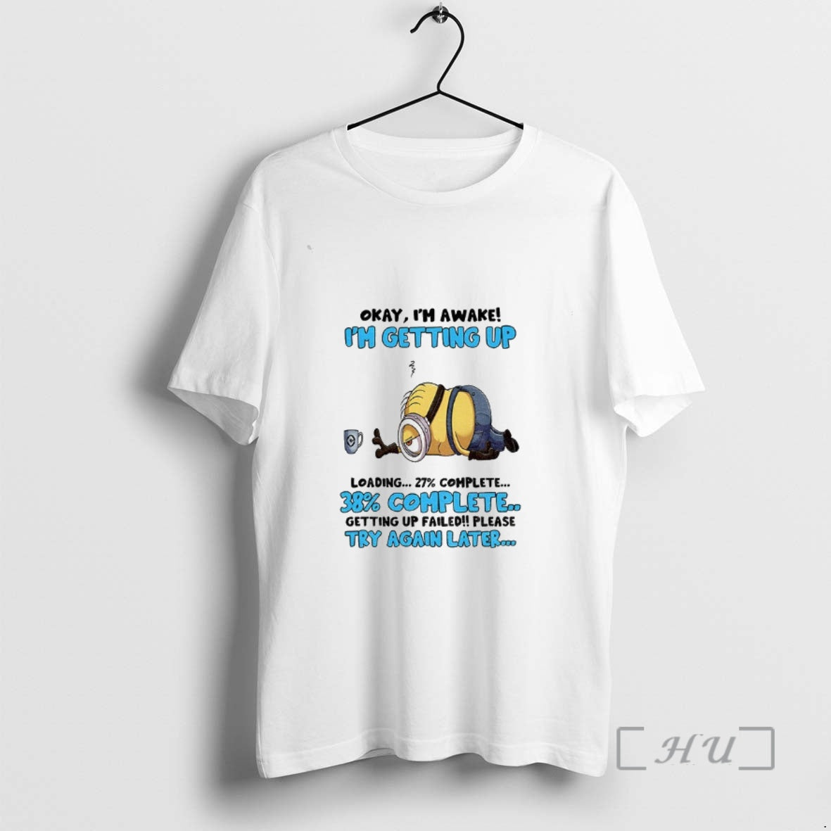 Officials Minion Okay Im Awake Im Getting Up Loading Complete 38 Getting Up Failed Please T-Shirts, Hoodie, Sweatshirt