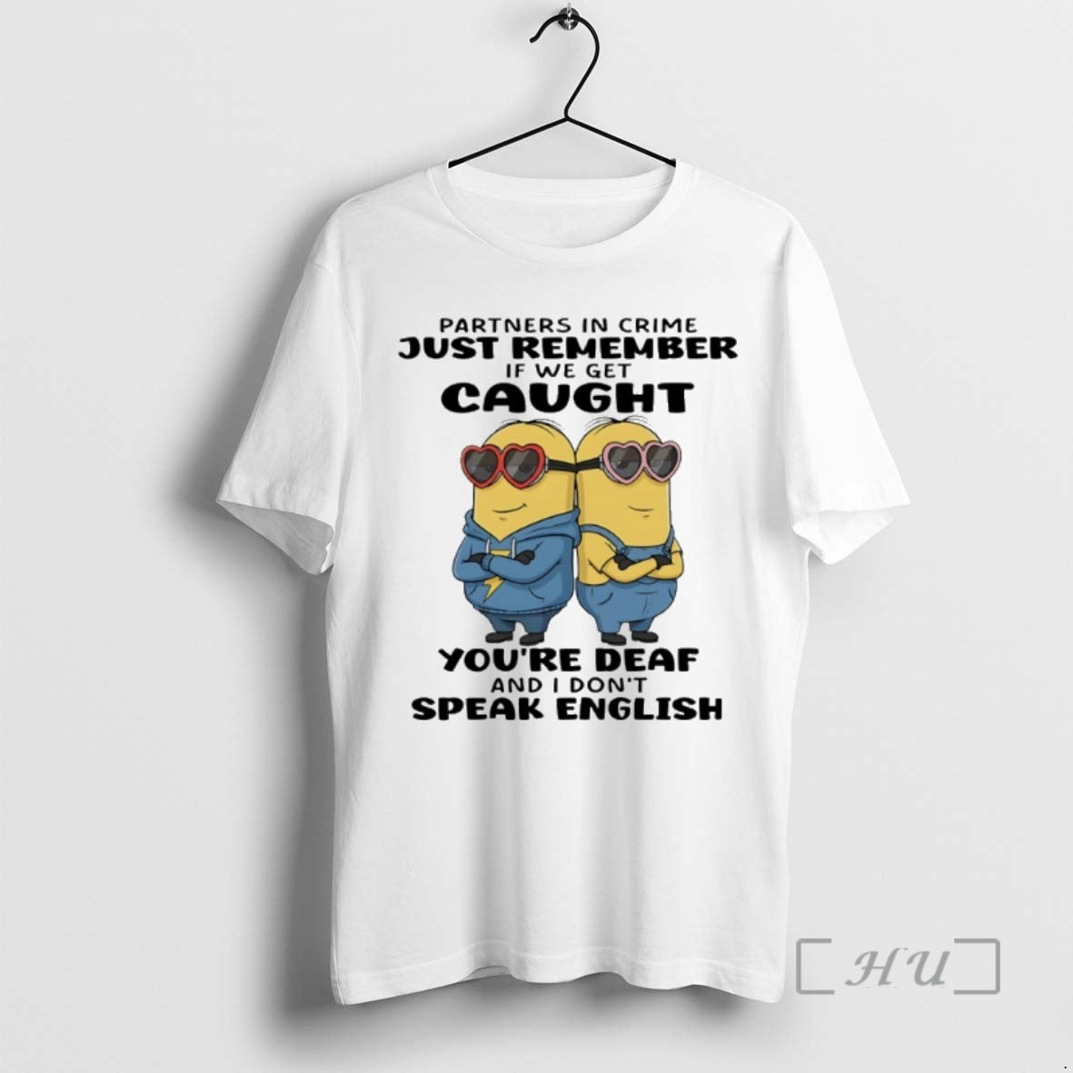 Officials Minion Partners In Crime Just Remember If We Get Caught Youre Deaf And T-Shirts, Hoodie, Sweatshirt | DripVista.com