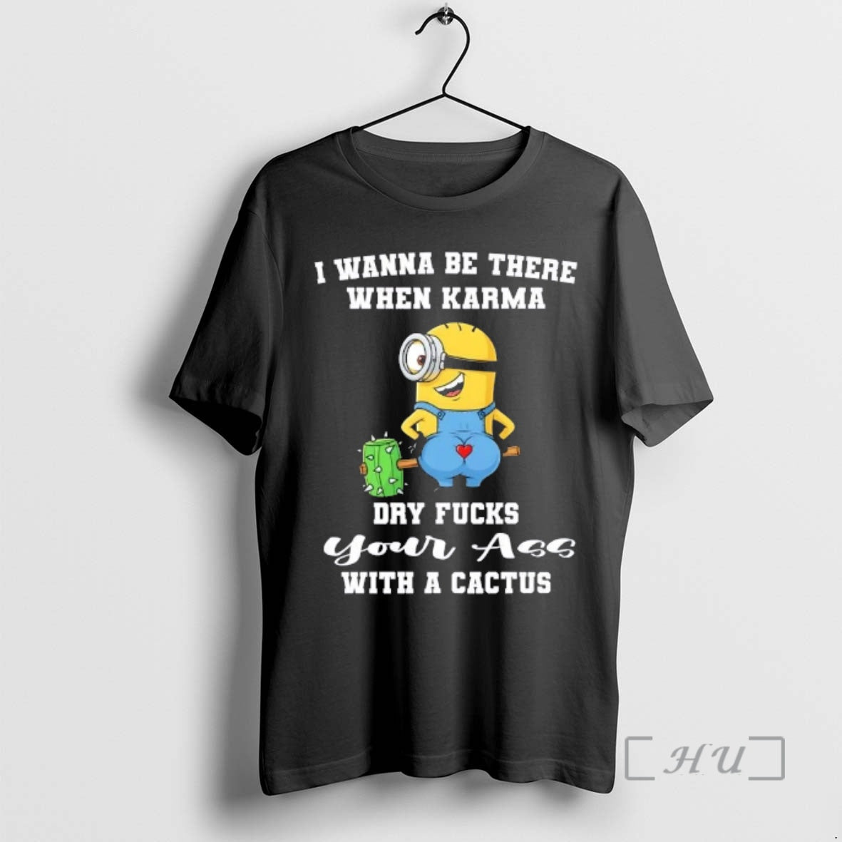 Officials Minions I Wanna Be There When Karma Dry Fucks Your Ass With A Cactus T-Shirts, Hoodie, Sweatshirt | DripVista.com