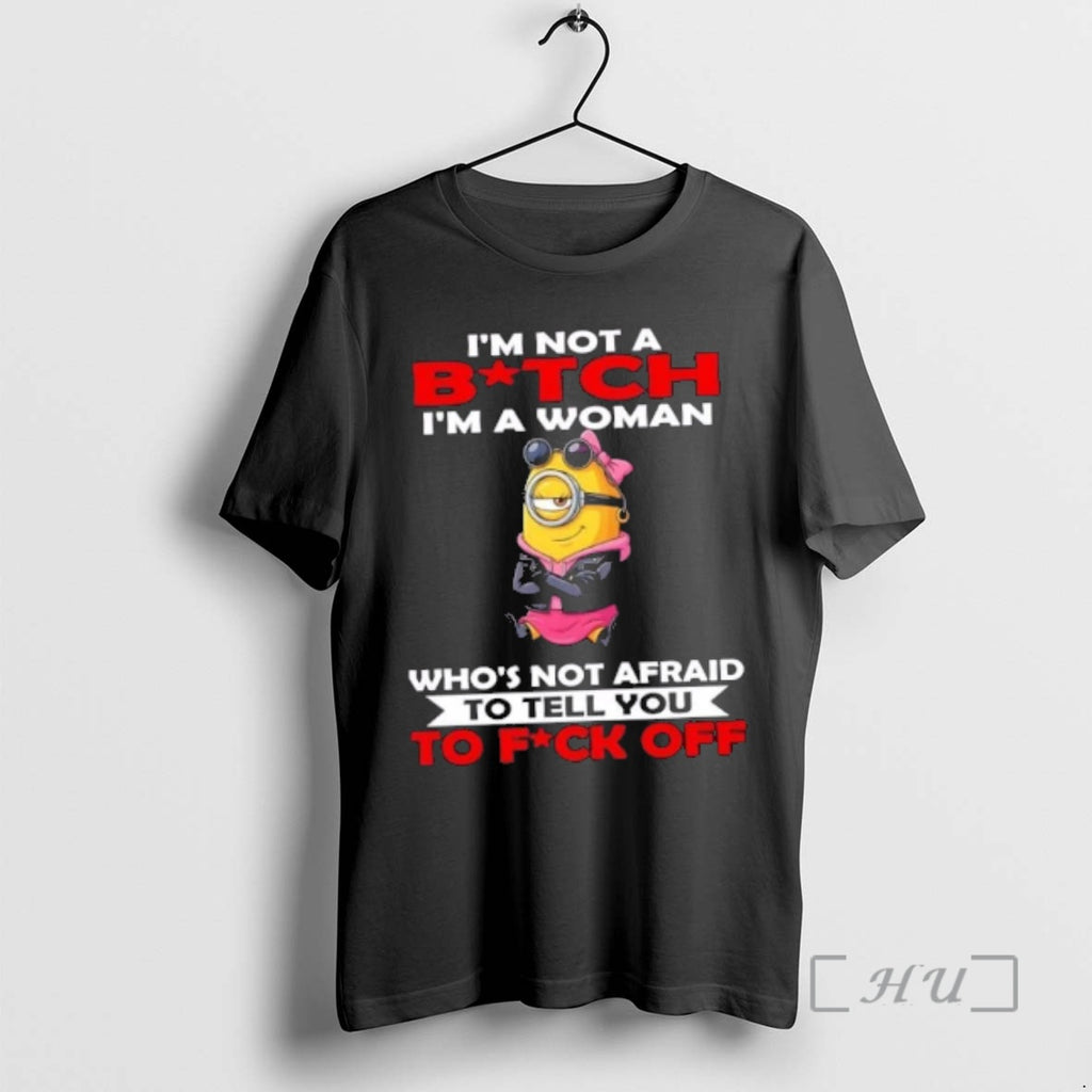 Officials Minions Im Not A Bitch Im A Woman Whos Not Afraid To Tell You T-Shirts, Hoodie, Sweatshirt | DripVista.com