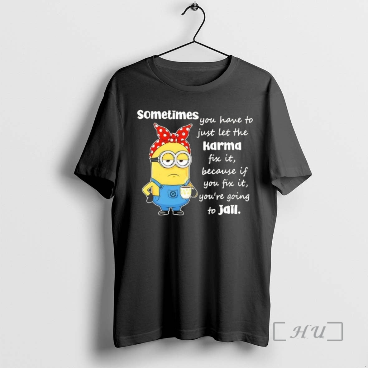 Officials Minions Sometimes You Have To Just Let The Karma Fix It Because If You T-Shirts, Hoodie, Sweatshirt | DripVista.com