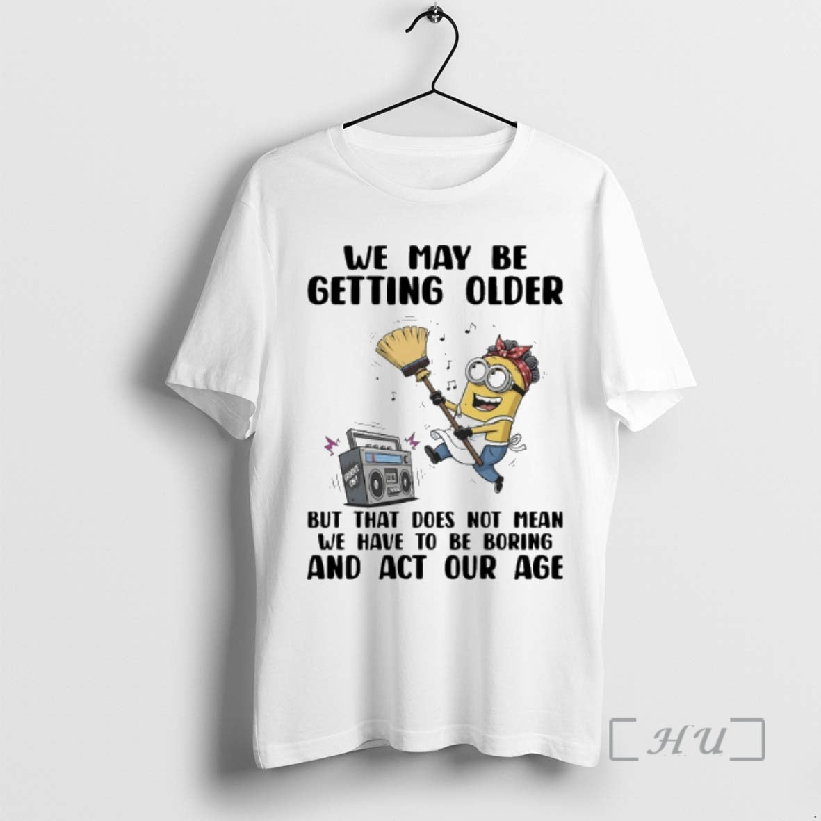 Officials Minions We May Be Getting Older But That Does Not Mean We Have To T-Shirts, Hoodie, Sweatshirt | DripVista.com