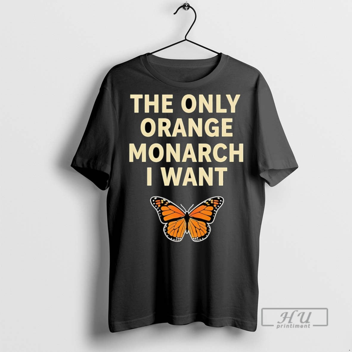 Officials Monarch Butterfly The Only Orange Monarch I Want T Shirts Sweatshirt Hoodies