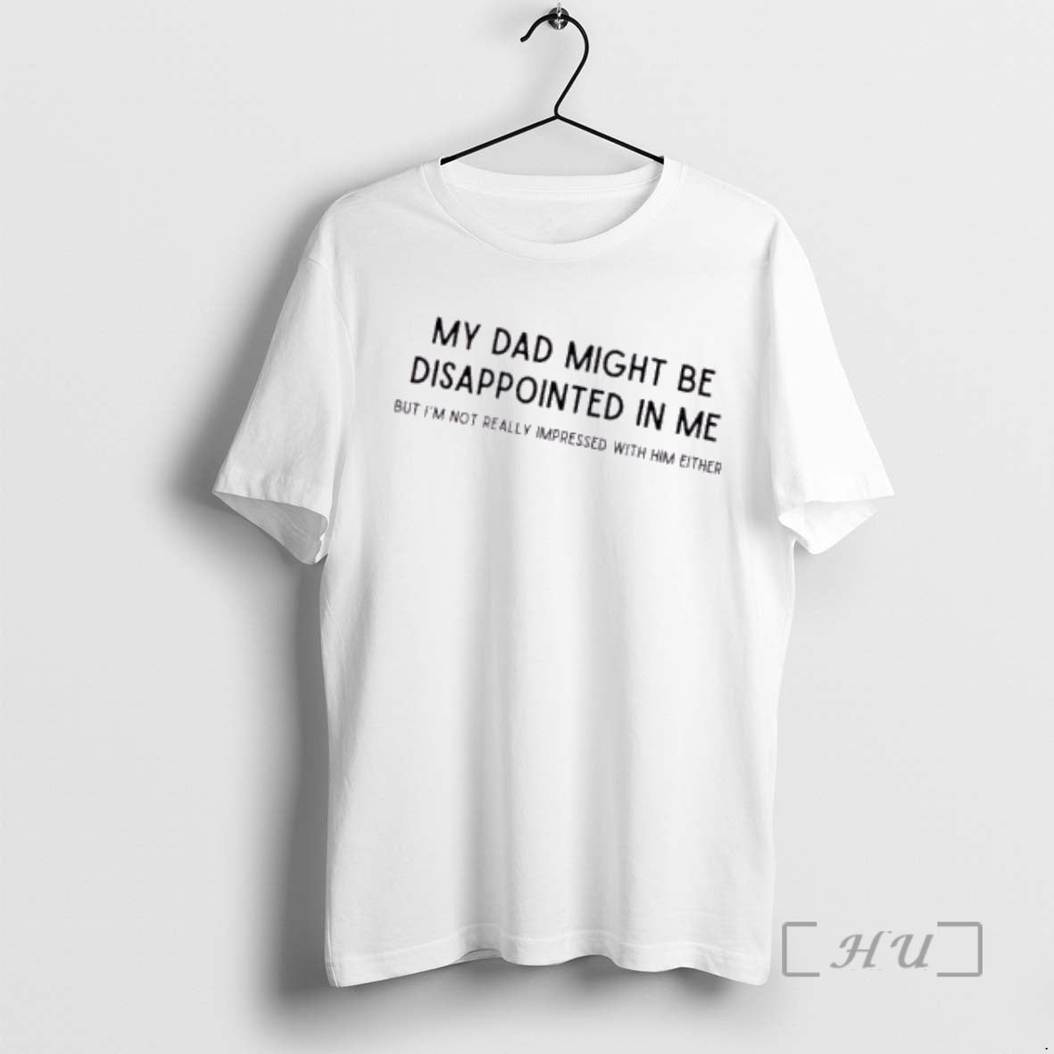 Officials My Dad Might Be Disappointed In Me But Im Not Really Impressed With Him T-Shirts, Hoodie, Sweatshirt