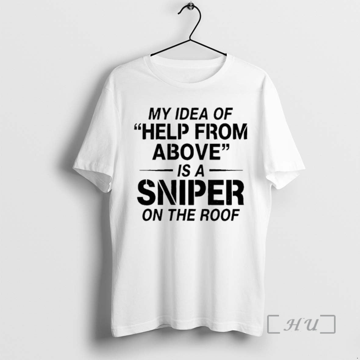 Officials My Idea Of Help From Above Is A Sniper On The Roof Premium T-Shirts, Hoodie, Sweatshirt | DripVista.com