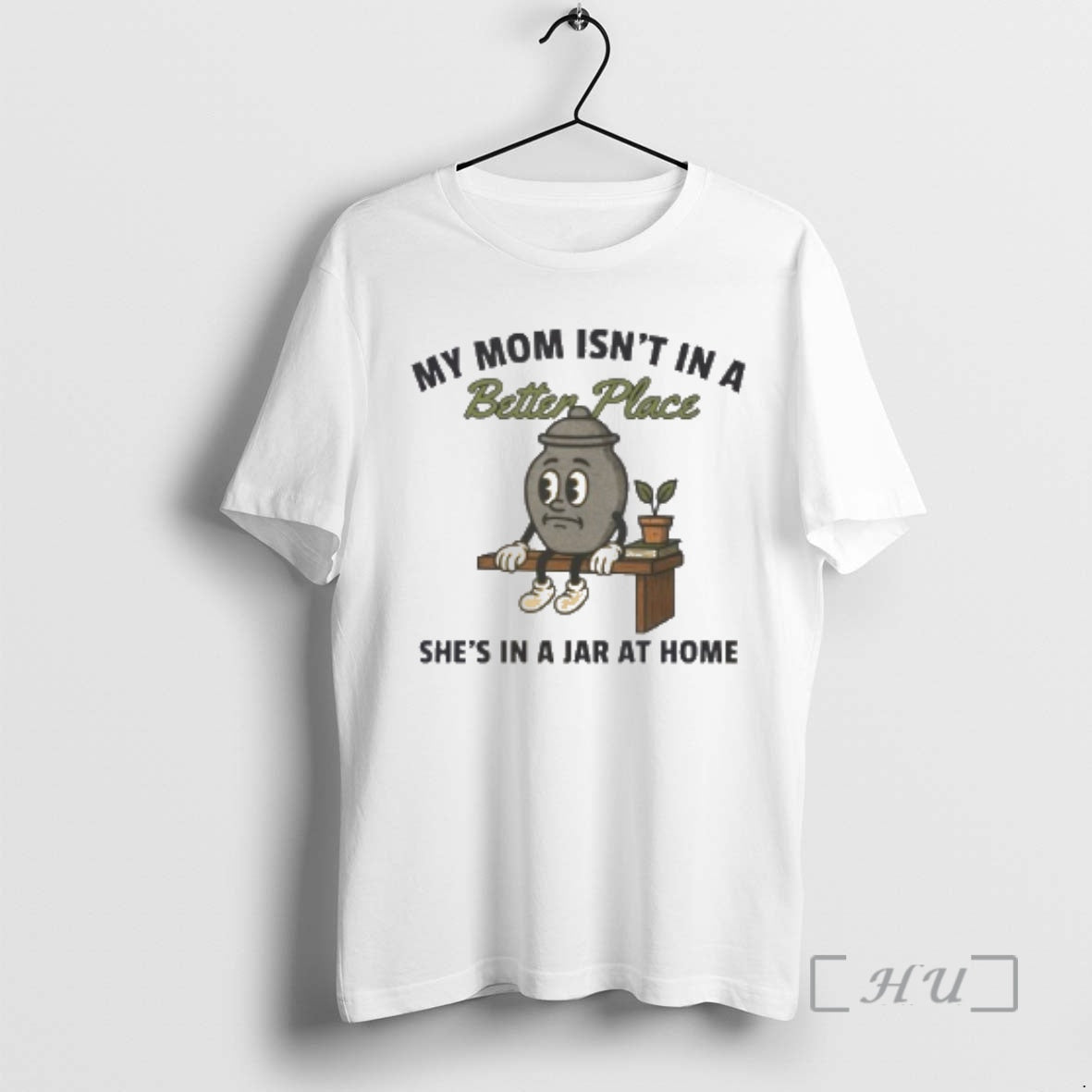 Officials My Mom Isnt In A Better Place Shes In A Jar At Home Premium T-Shirts, Hoodie, Sweatshirt | DripVista.com