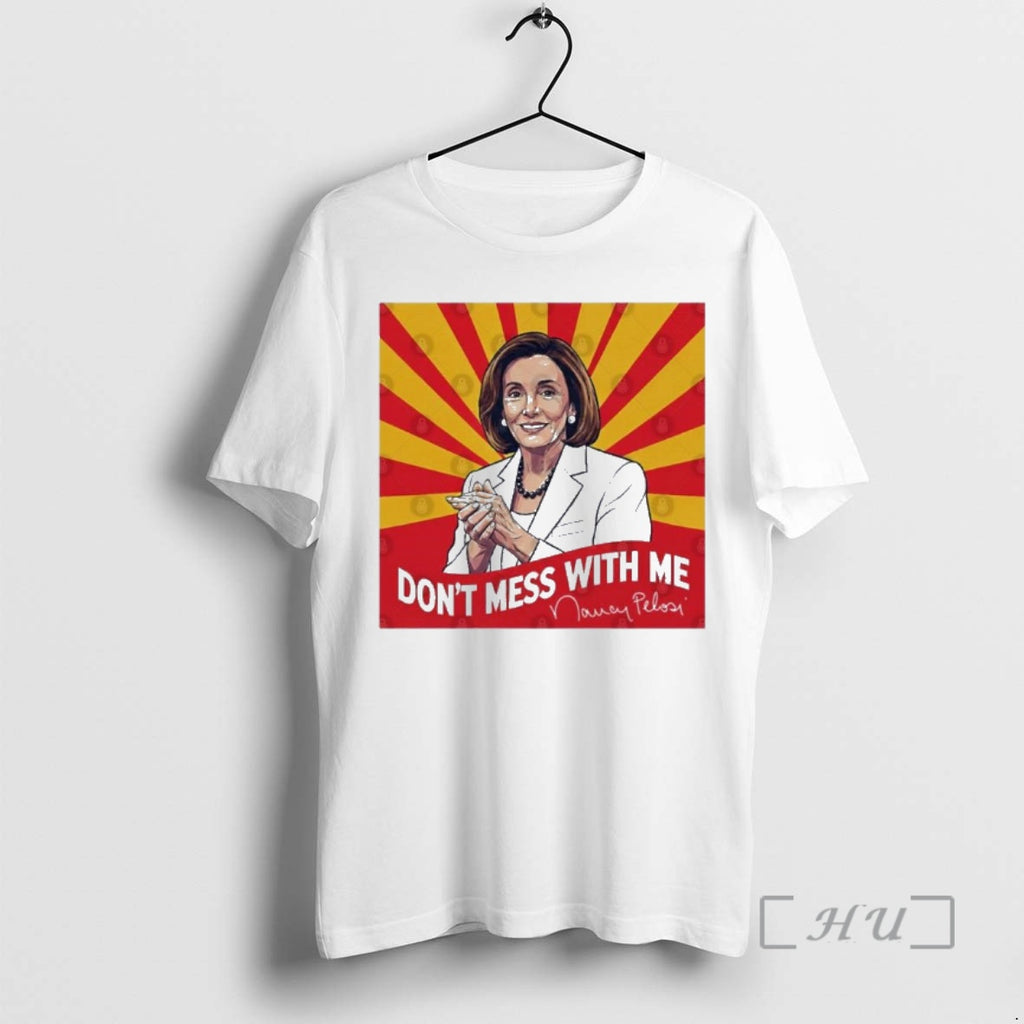 Officials Nancy Pelosi Dont Mess With Me T-Shirts, Hoodie, Sweatshirt | DripVista.com