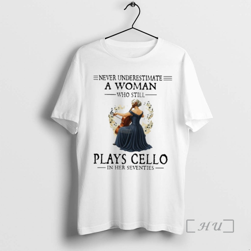 Officials Never Underestimate A Woman Who Is Still Plays Cello In Her Seventies Premium T-Shirts, Hoodie, Sweatshirt