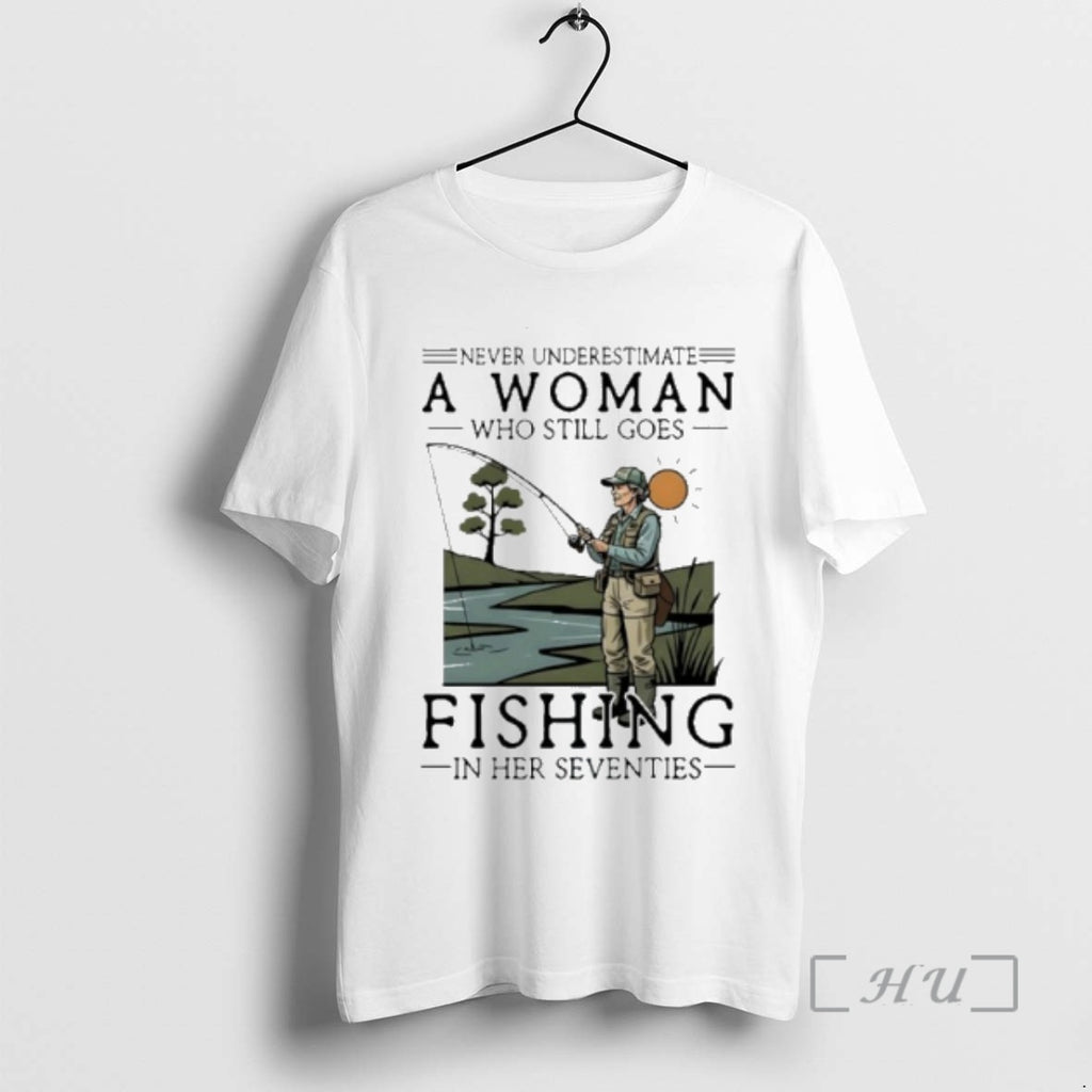 Officials Never Underestimate An Old Woman Who Still Goes Fishing In Her Seventies Premium T-Shirts, Hoodie, Sweatshirt