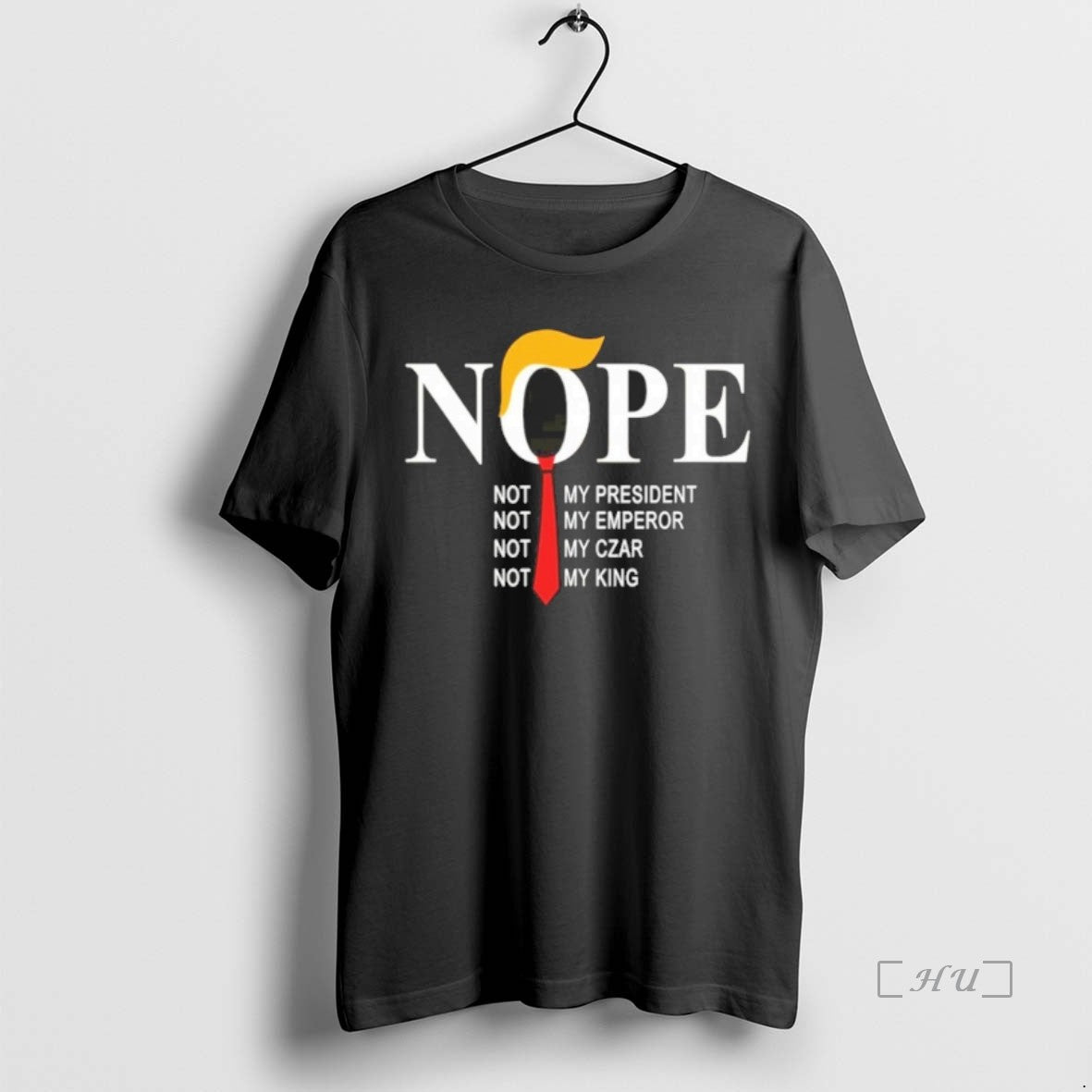 Officials Nope Not My President Not My Emperor Not My Czar Not My King Premium T-Shirts, Hoodie, Sweatshirt | DripVista.com