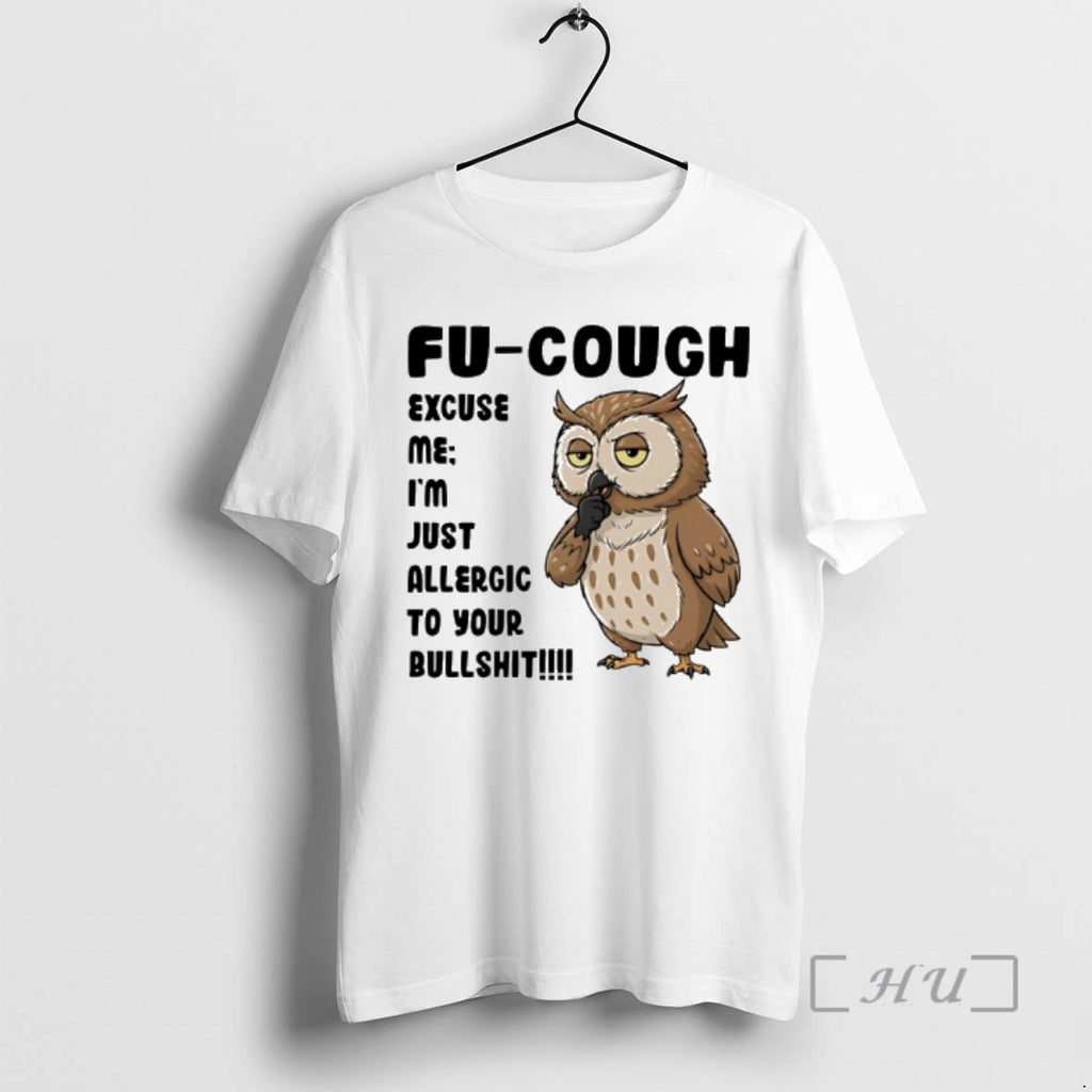 Officials Owl Fu Cough Excuse Me Im Just Allergic To Your Bullshit Premium T Shirts Hoodie, Sweatshirt | DripVista.com