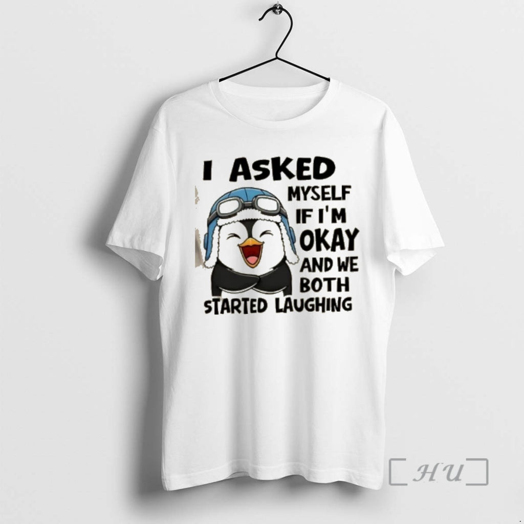 Officials Penguin I Asked Myself If Im Okay And We Both Started Laughing Premium T-Shirts, Hoodie, Sweatshirt | DripVista.com