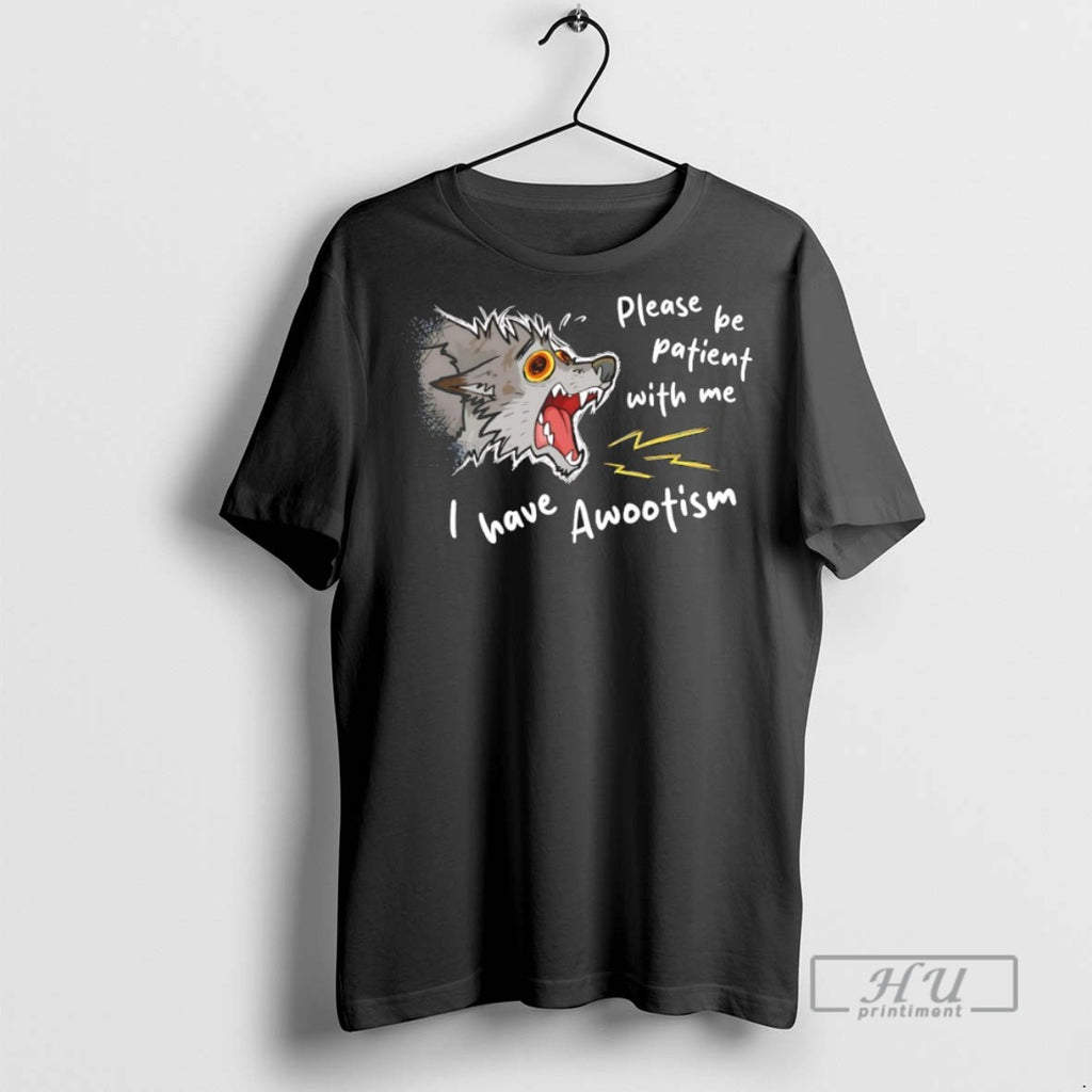 Officials Please Be Patient With Me I Have Awootism T Shirts Sweatshirt Hoodies