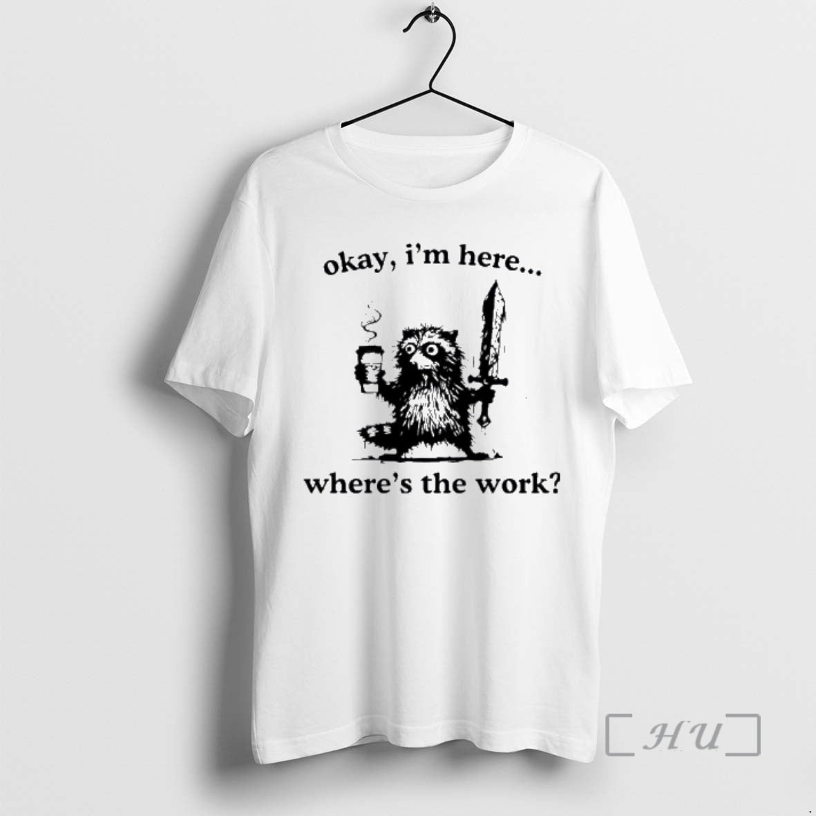 Officials Raccoon Okay Im Here Wheres The Work Coffee T-Shirts, Hoodie, Sweatshirt | DripVista.com