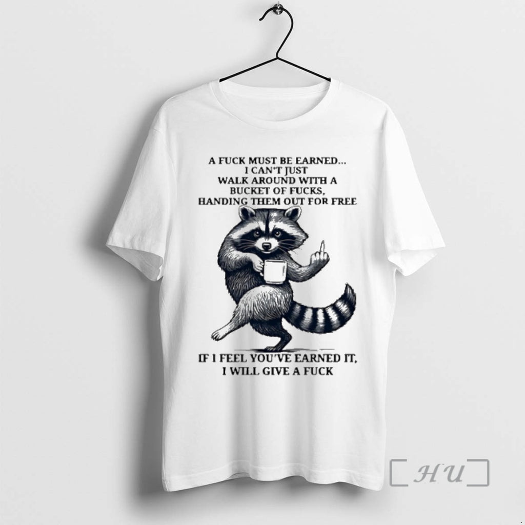 Officials Raccoon A Fuck Must Be Earned I Cant Just Walk Around With A Bucket T-Shirts, Hoodie, Sweatshirt | DripVista.com