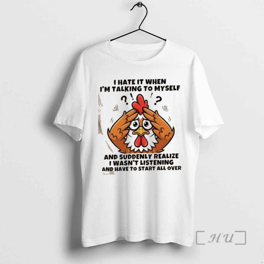 Officials Rooster I Hate It When Im Talking To Myself And Suddenly Realize I Wasnt T-Shirts, Hoodie, Sweatshirt