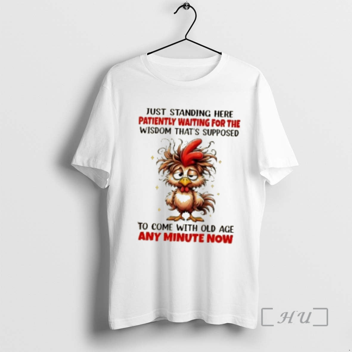 Officials Rooster Just Standing Here Patiently Waiting For The Wisdom Thats Supposed To Come With T-Shirts, Hoodie,...