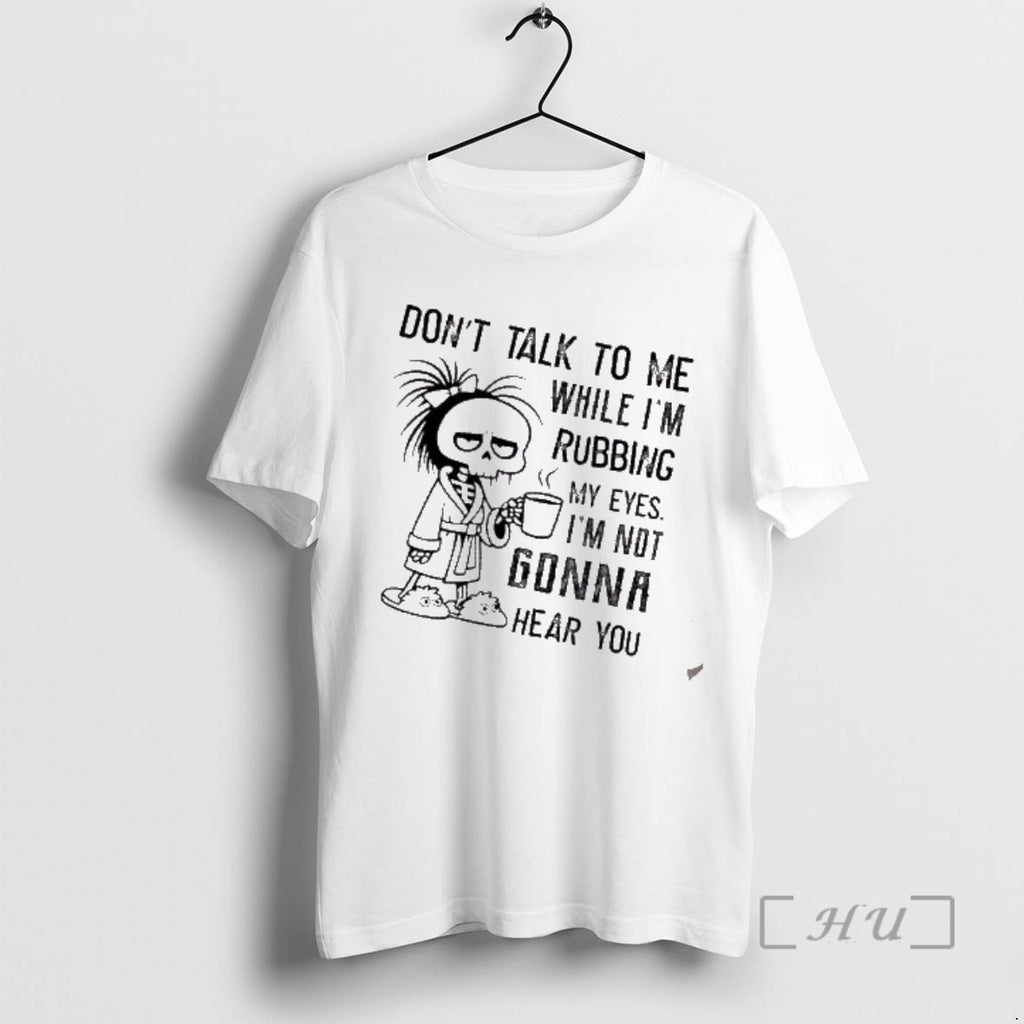 Officials Skeleton Girl Dont Talk To Me While Im Rubbing My Eyes Im Not Gonna T-Shirts, Hoodie, Sweatshirt | DripVista.com